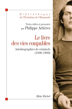 LIVRE DES VIES COUPABLES - AUTOBIOGRAPHIES DE CRIMINELS (1896-1909)