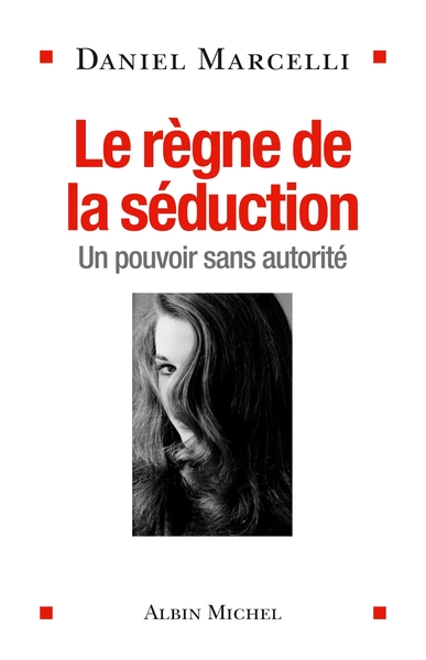 REGNE DE LA SEDUCTION - UN POUVOIR SANS AUTORITE