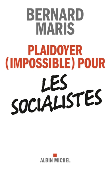PLAIDOYER (IMPOSSIBLE) POUR LES SOCIALISTES