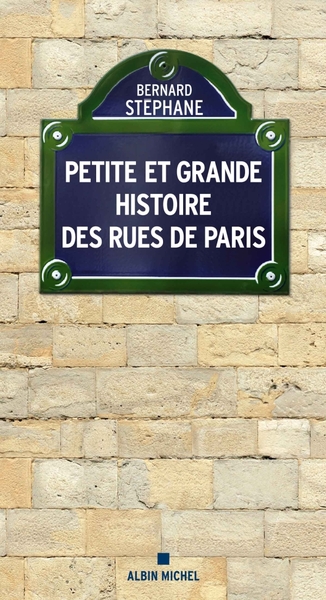 PETITE ET GRANDE HISTOIRE DES RUES DE PARIS -NVELLE ED.-