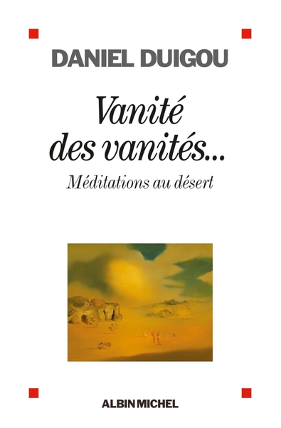 VANITES DES VANITES - MEDITATIONS AU DESERT