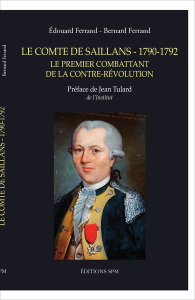 COMTE DE SAILLANS 1790-1792 (LE) LE PREMIER COMBATTANT DE LA CONTRE REVOLUT