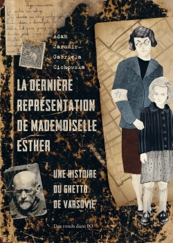 DERNIERE REPRESENTATION DE MADEMOISELLE ESTHER - UNE HISTOIRE DU GHETTO DE VARSOVIE