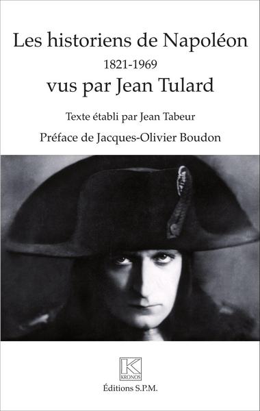 HISTORIENS DE NAPOLEON 1821 1969 VUS PAR JEAN TULARD