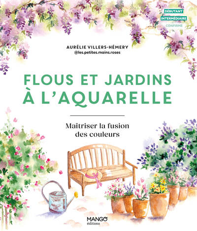 FLOUS ET JARDINS A L´AQUARELLE - MAITRISER LA FUSION DES COULEURS