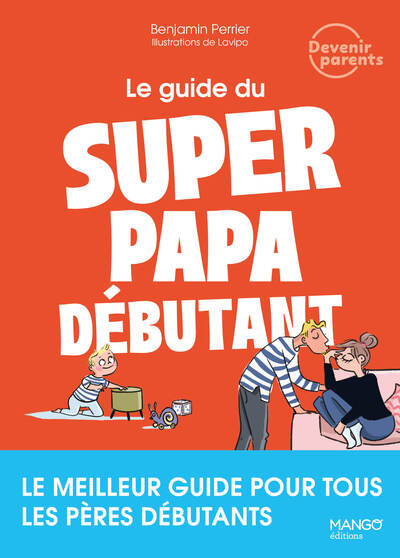 LE GUIDE DU SUPER PAPA DEBUTANT - LE MEILLEUR GUIDE POUR TOUS LES PERES DEBUTANTS