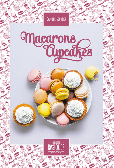 MACARONS ET CUP CAKES - PETITS BASIQUES