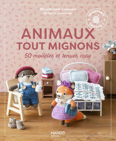 ANIMAUX TOUT MIGNONS - 50 MODELES ET TENUES COSY A CROCHETER