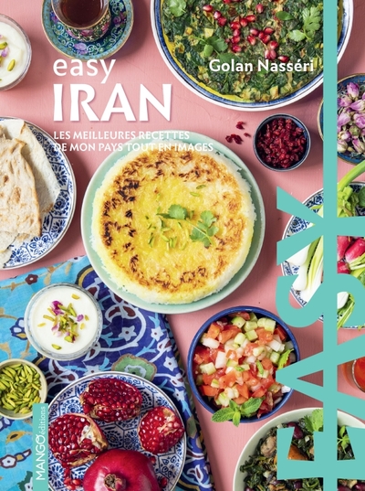 EASY IRAN - LES MEILLEURES RECETTES DE MON PAYS TOUT EN IMAGES