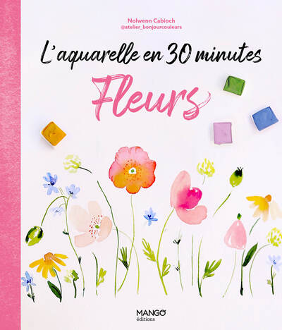 L´AQUARELLE EN 30 MINUTES : FLEURS