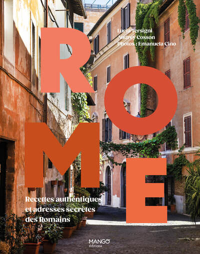 ROME - RECETTES AUTHENTIQUES ET ADRESSES SECRETES DES ROMAINS