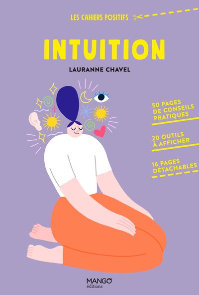 INTUITION - 50 PAGES DE CONSEILS PRATIQUES, 20 OUTILS A AFFICHER, 16 PAGES DETACHABLES