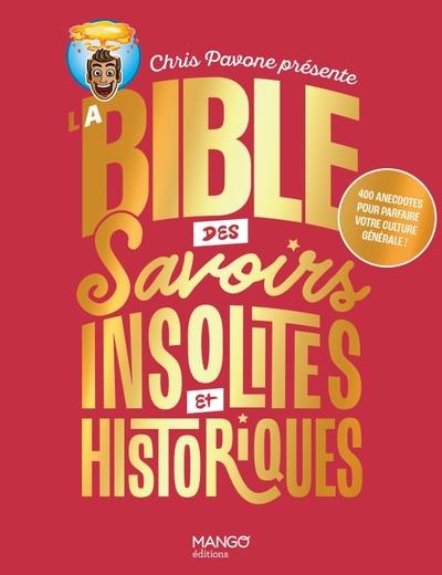 BIBLE DES SAVOIRS INSOLITES ET HISTORIQUES. 400 ANECDOTES POUR PARFAIRE VOTRE CULTURE GENERALE !
