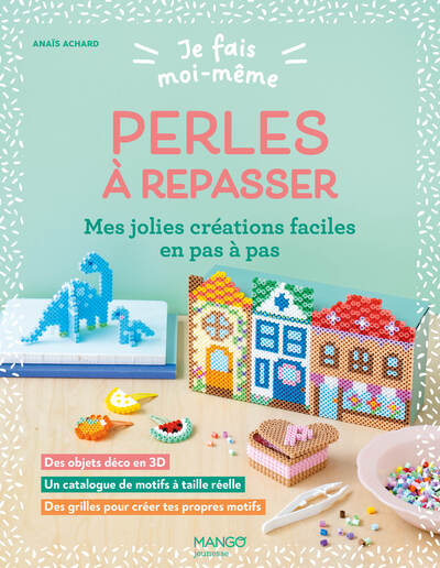 JE FAIS MOI-MEME : PERLES A REPASSER - MES JOLIES CREATIONS FACILES EN PAS A PAS