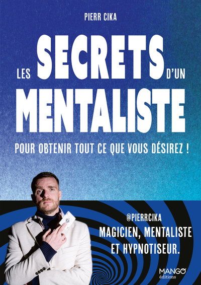 SECRETS D´UN MENTALISTE POUR OBTENIR TOUT CE QUE VOUS DESIREZ !