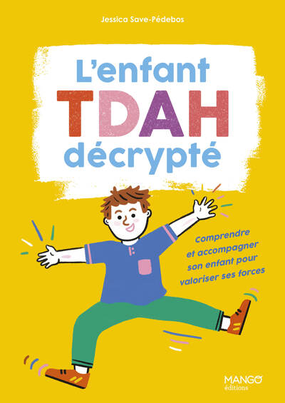 L´ENFANT TDAH DECRYPTE - COMPRENDRE ET ACCOMPAGNER SON ENFANT POUR VALORISER SES FORCES