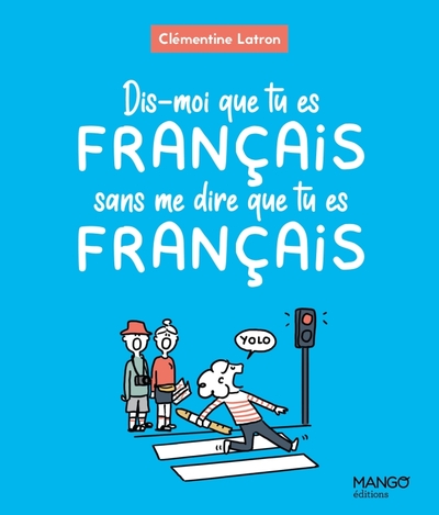 DIS-MOI QUE TU ES FRANCAIS SANS ME DIRE QUE TU ES FRANCAIS