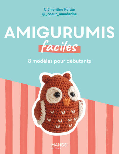 AMIGURUMIS FACILES - 8 MODELES AU CROCHET POUR DEBUTANTS