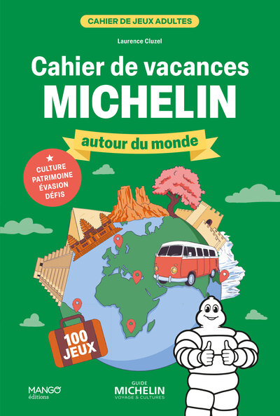 CAHIER DE VACANCES - MICHELIN AUTOUR DU MONDE - 100 JEUX POUR FAIRE CHAUFFER VOS NEURONES ET DECOUVR