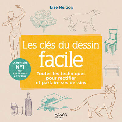 LES CLES DU DESSIN FACILE - TOUTES LES TECHNIQUES POUR RECTIFIER ET PARFAIRE SES DESSINS