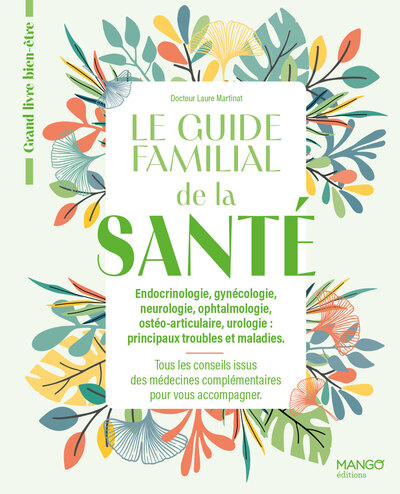 LE GUIDE FAMILIAL DE LA SANTE - ENDOCRINOLOGIE GYNECOLOGIE NEUROLOGIE OPHTALMOLOGIE OSTEOARTICULAIRE