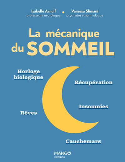 LA MECANIQUE DU SOMMEIL - HORLOGE BIOLOGIQUE, RECUPERATION, INSOMNIES, REVES, CAUCHEMARS