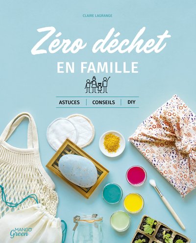 ZERO DECHET EN FAMILLE. ASTUCES, CONSEILS ET DIY