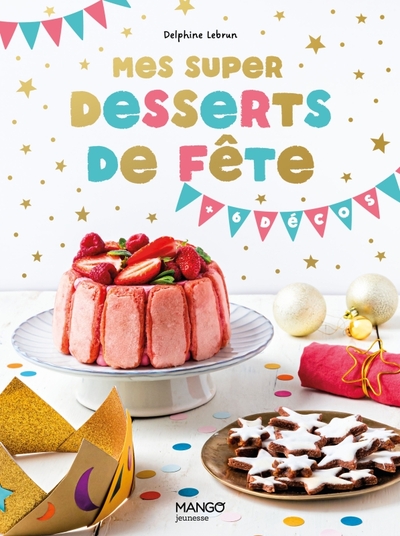 MES SUPER DESSERTS DE FETE!