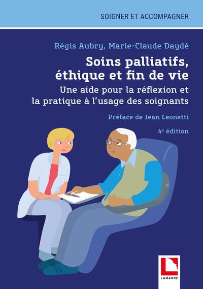 SOINS PALLIATIFS, ETHIQUE ET FIN DE VIE - UNE AIDE POUR LA REFLEXION ET LA PRATIQUE A L´USAGE DES SO