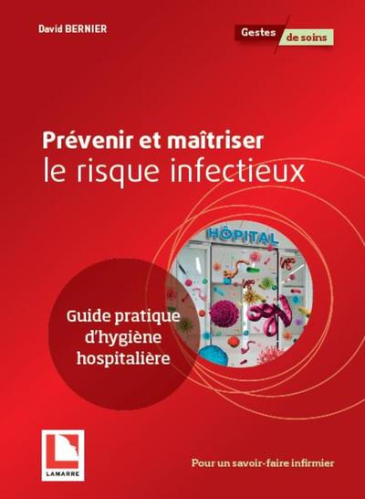 PREVENIR ET MAITRISER LE RISQUE INFECTIEUX - GUIDE PRATIQUE D´HYGIENE HOSPITALIERE