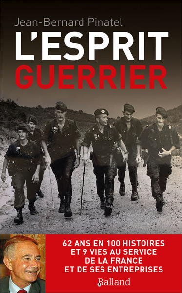 ESPRIT GUERRIER - 62 ANS EN 100 HISTOIRES  ET 9 VIES AU SERVICE DE LA FRANCE ET DE SES ENTREPRISES
