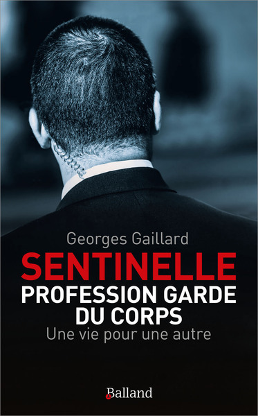 SENTINELLE  : PROFESSION GARDE DU CORPS - UNE VIE POUR UNE AUTRE