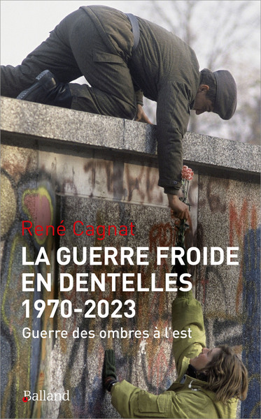 GUERRE FROIDE EN DENTELLES (1970-2022) - GUERRE DES OMBRES EN URSS/RUSSIE, DANS LES BALKANS ET EN