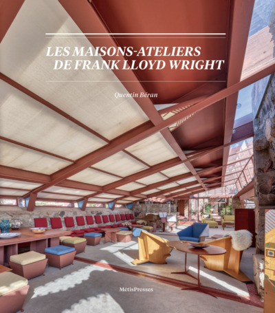MAISONS-ATELIERS DE FRANCK LLOYD WRIGHT - ORIGINES, NATURES, SPATIALITE
