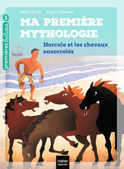 MA PREMIERE MYTHOLOGIE - T03 - MA PREMIERE MYTHOLOGIE - HERCULE ET LES CHEVAUX ENSORCELES CP/CE1 6/7