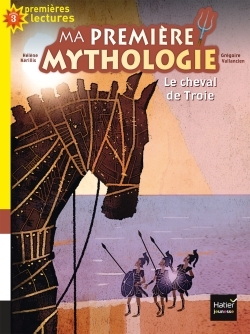 CHEVAL DE TROIE. MA PREMIERE MYTHOLOGIE
