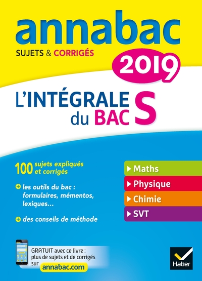 ANNALES ANNABAC 2019 L´INTEGRALE BAC S - SUJETS ET CORRIGES EN MATHS, PHYSIQUE-CHIMIE ET SVT
