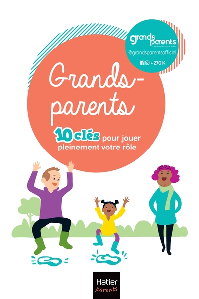 GRANDS-PARENTS - 10 CLES POUR JOUER PLEINEMENT VOTRE ROLE !