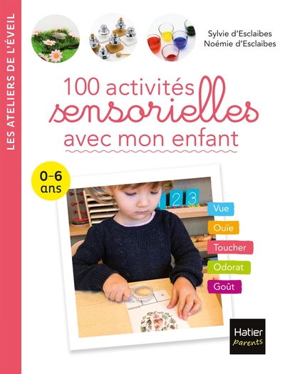 100 ACTIVITES SENSORIELLES AVEC MON ENFANT 0-6 ANS