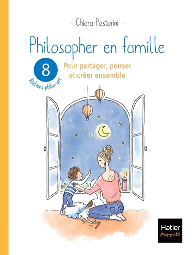 PHILOSOPHER EN FAMILLE - 8 SEANCES DE PHILO-ART POUR  PARTAGER, PENSER ET C