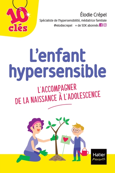 L´ENFANT HYPERSENSIBLE - L´ACCOMPAGNER DE LA NAISSANCE A L´ADOLESCENCE