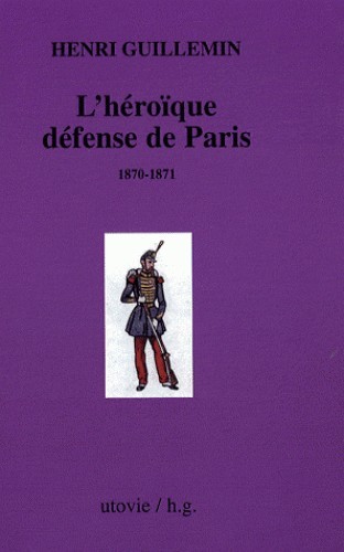 L´HEROIQUE DEFENSE DE PARIS (1870-1871)