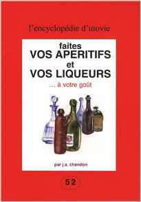FAITES VOS APERITIFS ET VOS LIQUEURS A VOTRE GOUT
