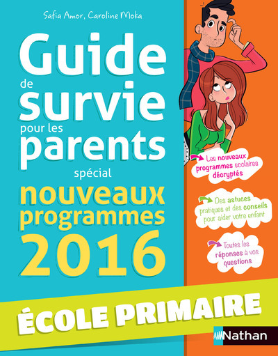 GUIDE DE SURVIE POUR LES PARENTS - PRIMAIRE -SPECIAL NOUVEAUX PROGRAMMES 2016