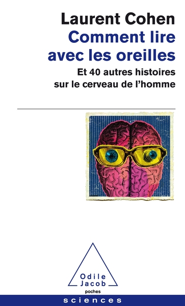 COMMENT LIRE AVEC LES OREILLES - ET 40 AUTRES HISTOIRES SUR LE CERVEAU DE L´HOMME