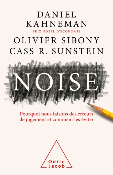 NOISE - POURQOUI NOUS FAISONS DES ERREURS DE JUGEMENT ET COMMENT LES EVITER