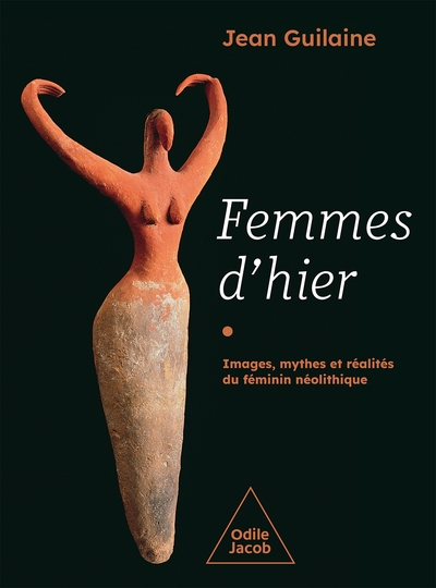 FEMMES D´HIER - IMAGES, MYTHES ET REALITES DU FEMININ NEOLITHIQUE