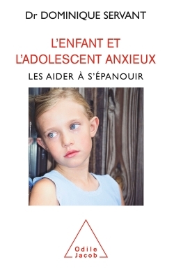ENFANT ET L'ADOLESCENT ANXIEUX. LES AIDER A S EPANOUIR