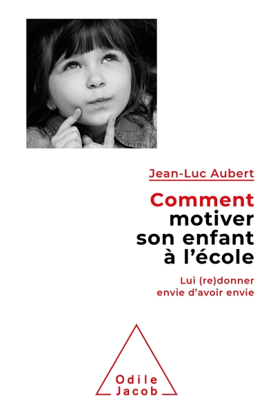 COMMENT MOTIVER SON ENFANT A L´ECOLE - LUI (RE)DONNER ENVIE D´AVOIR ENVIE