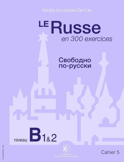 RUSSE EN 300 EXERCICES - NIVEAU B1ET2 - CAHIER 5